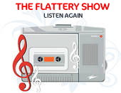 Listen again to Flattery Show